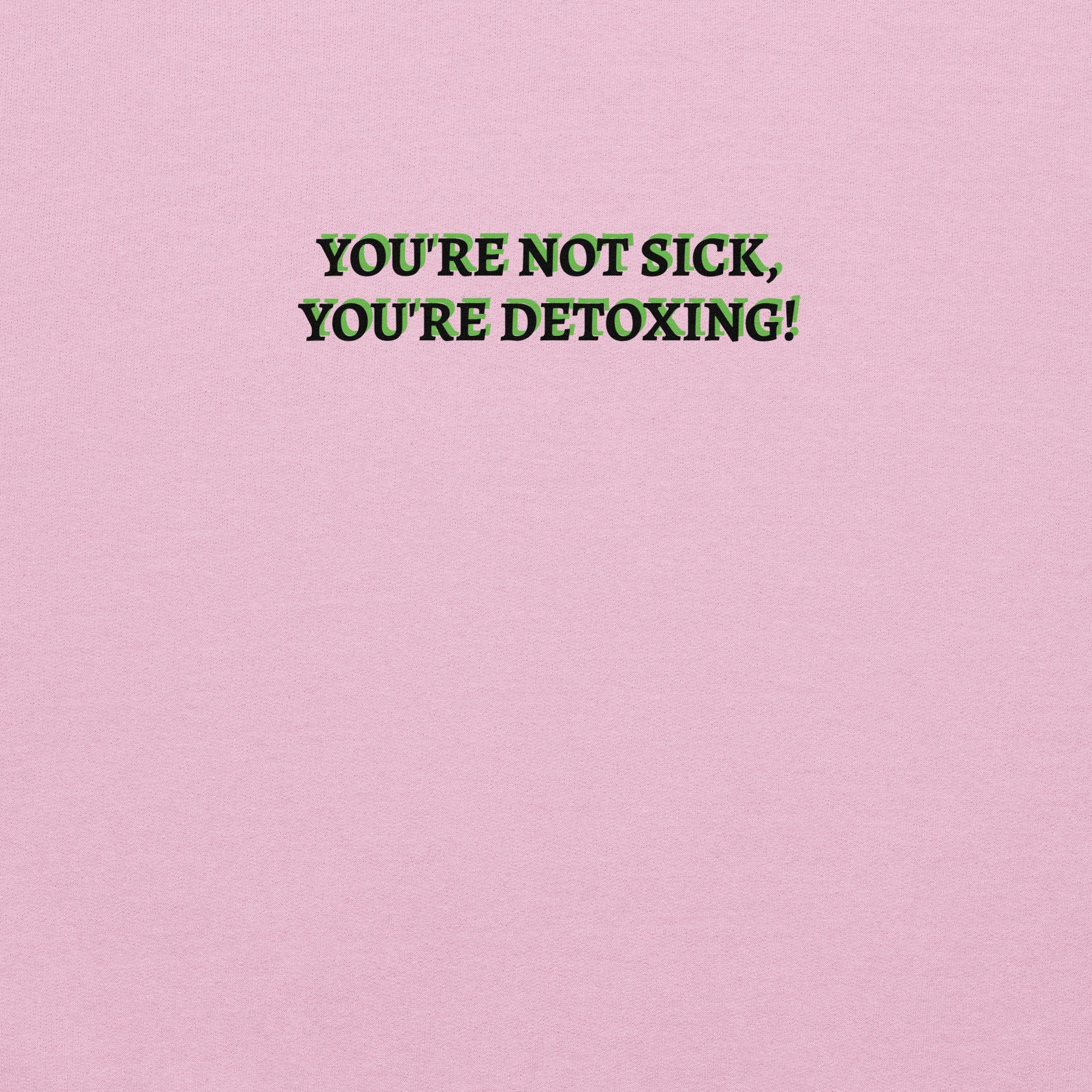 You&#39;re Not Sick You&#39;re Detoxing Unisex Hoodie