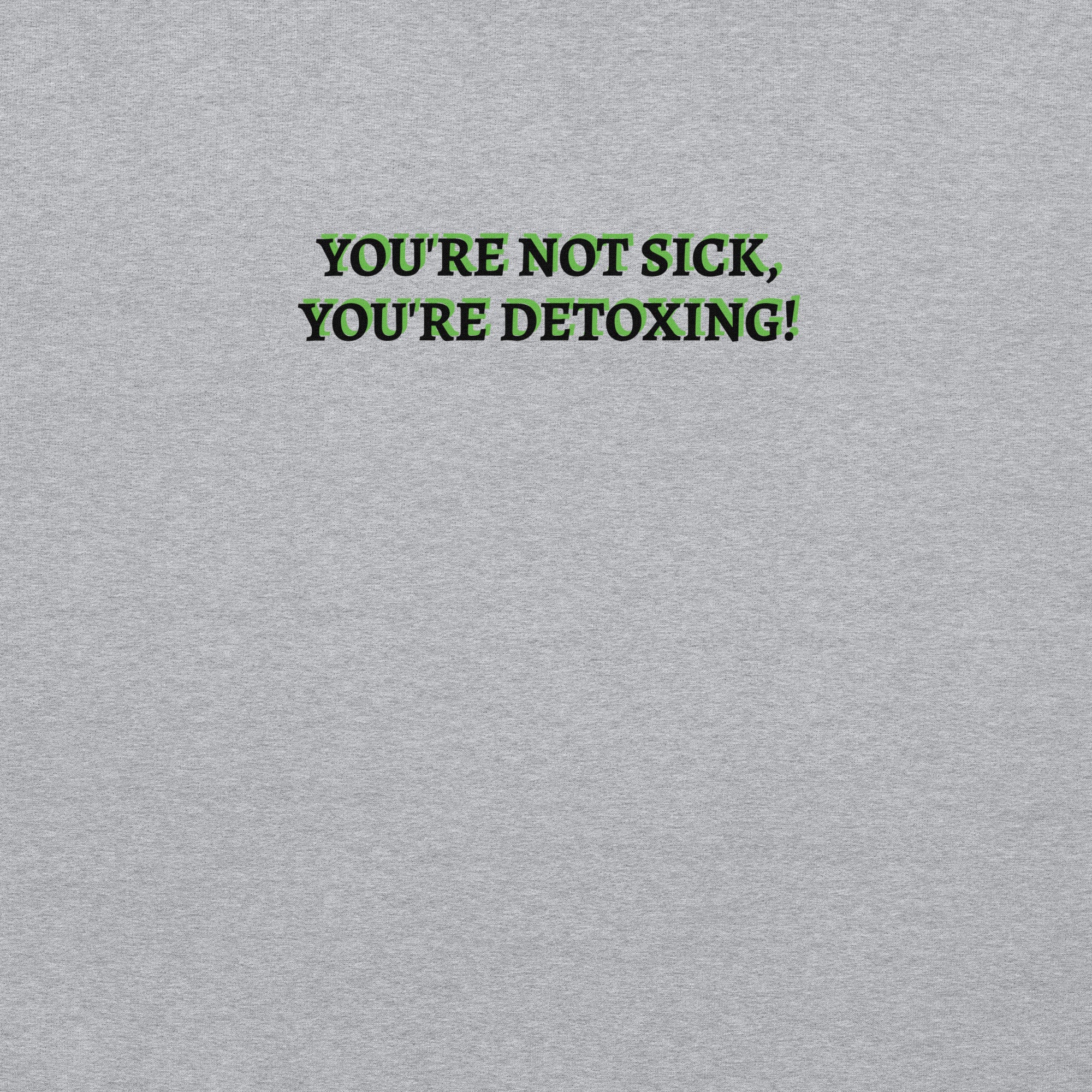 You&#39;re Not Sick You&#39;re Detoxing Unisex Hoodie